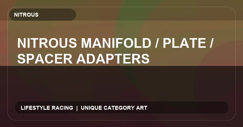 Nitrous Manifold / Plate / Spacer Adapters